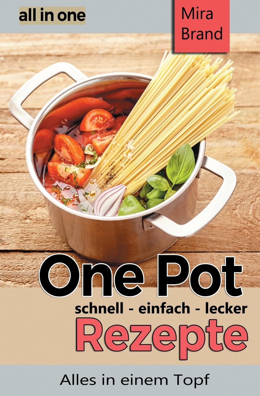 One Pot Rezepte - schnell einfach lecker: all in one - Alles in einem Topf Health, Nutrition & Fitness