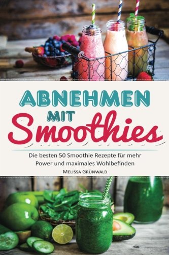Abnehmen mit Smoothies: Die besten 50 Smoothie Rezepte für mehr Power und maximales Wohlbefinden (Detox Smoothies, Grüne Smoothies, Fatburner Smoothies, Superfood Smoothies, Smoothies zum Abnehmen) Cooking & Enjoying