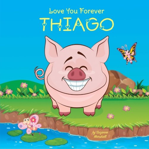 Love You Forever, Thiago: Personalized Book: Love You Forever (I Love You Forever, Personalized Books, Personalized Children's Books, Gifts for Kids) Novels & Short Stories