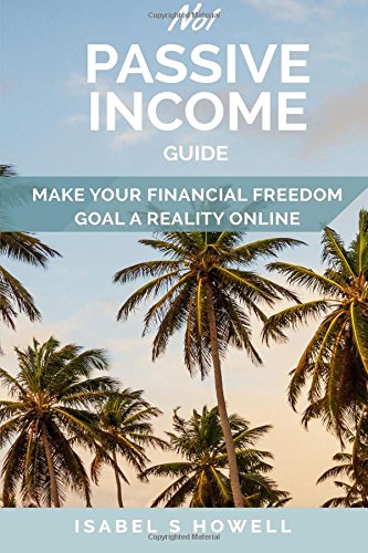No 1 Passive Income Guide: Make Your Financial Freedom Goal a Reality Online Business, Finance & Career
