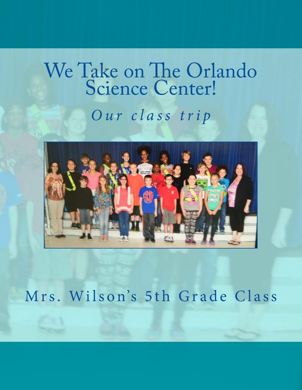 We Take on the Orlando Science Center: By Mrs Wilson and Her Fifth Grade Class Study Guides