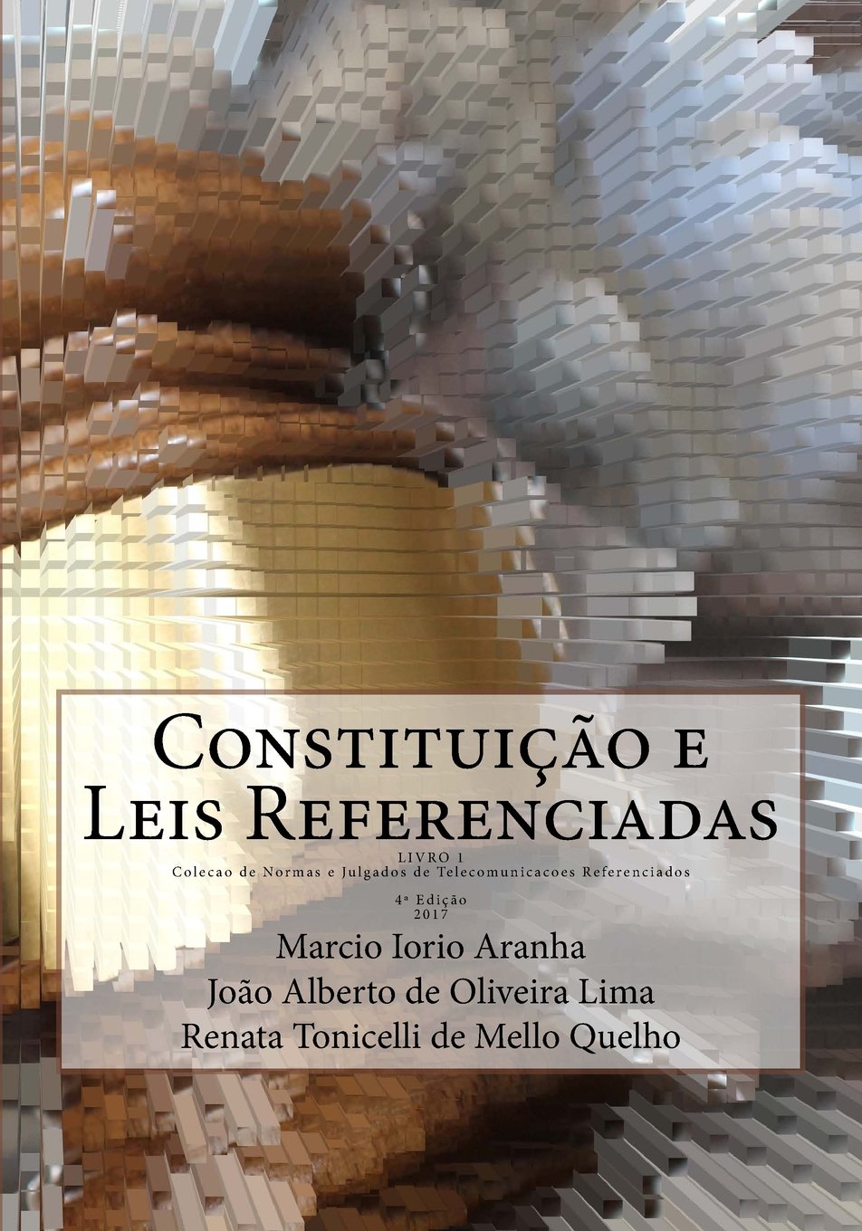 Constituicao e Leis Referenciadas: Livro 1 da Colecao de Normas e Julgados de Telecomunicacoes Referenciados Law