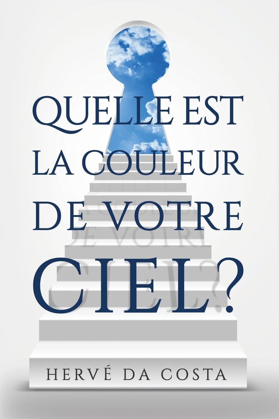 Quel est la couleur de votre ciel?: Sept étapes pour créer un futur au-delà de vos rêves Contemporary literature