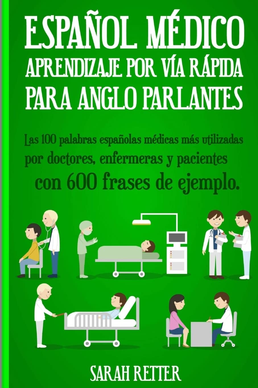 Espanol Medico: Aprendizaje por Via Rapida Para Anglo Parlantes: Las 100 palabras españolas médicas más utilizadas por doctores, enfermeras y ... de ejemplo (ESPAÑOL para ANGLO PARLANTES) Foreign Languages ​​& Dictionaries