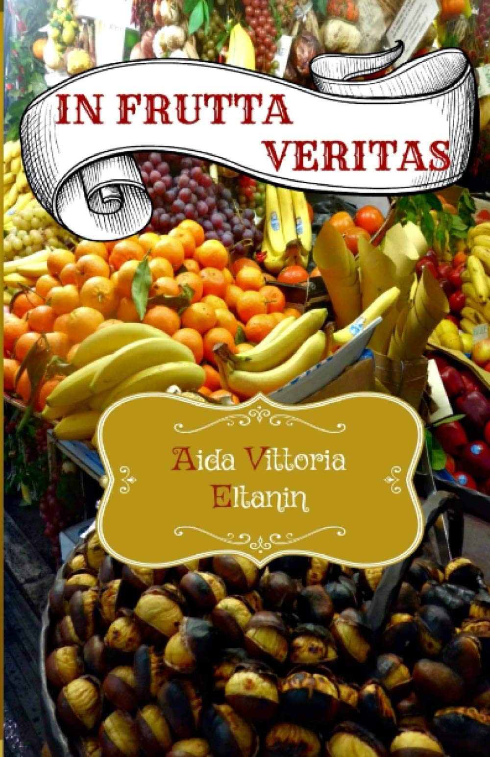 In Frutta Veritas: Perchè pranzare con la frutta e liberare il nostro istinto atavico book