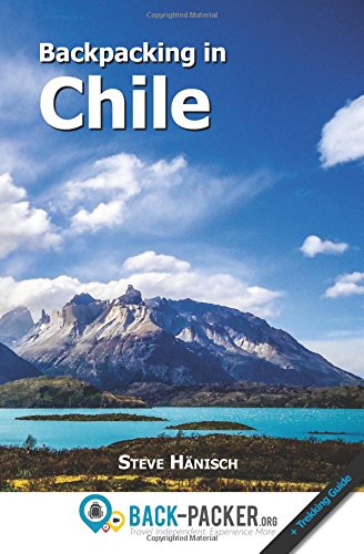 Backpacking in Chile: Travel Guide & Trekking Guide for Independent Travelers Travel