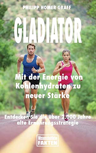 Gladiator - Mit der Energie von Kohlenhydraten zu neuer Stärke: Entdecken Sie die über 2.000 Jahre alte Ernährungsstrategie book