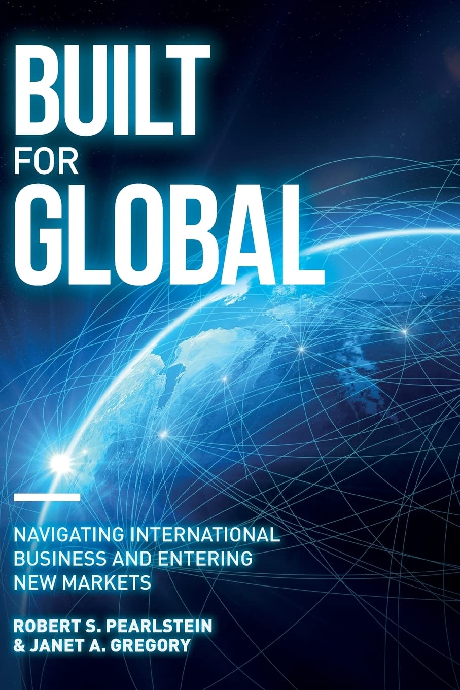 Built for Global: Navigating International Business and Entering New Markets Business, Finance & Career
