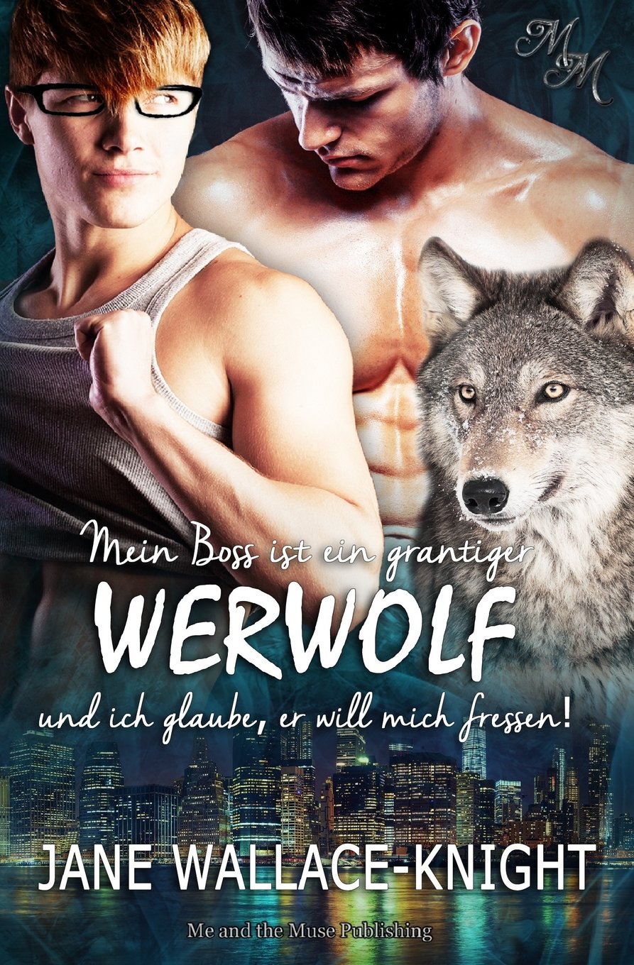 Mein Boss ist ein grantiger Werwolf und ich glaube, er will mich fressen! Urban Fantasy