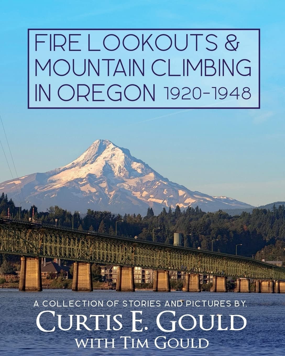 Fire Lookouts & Mountain Climbing in Oregon 1920-1948: A Collection of Stories and Pictures Politics & Society