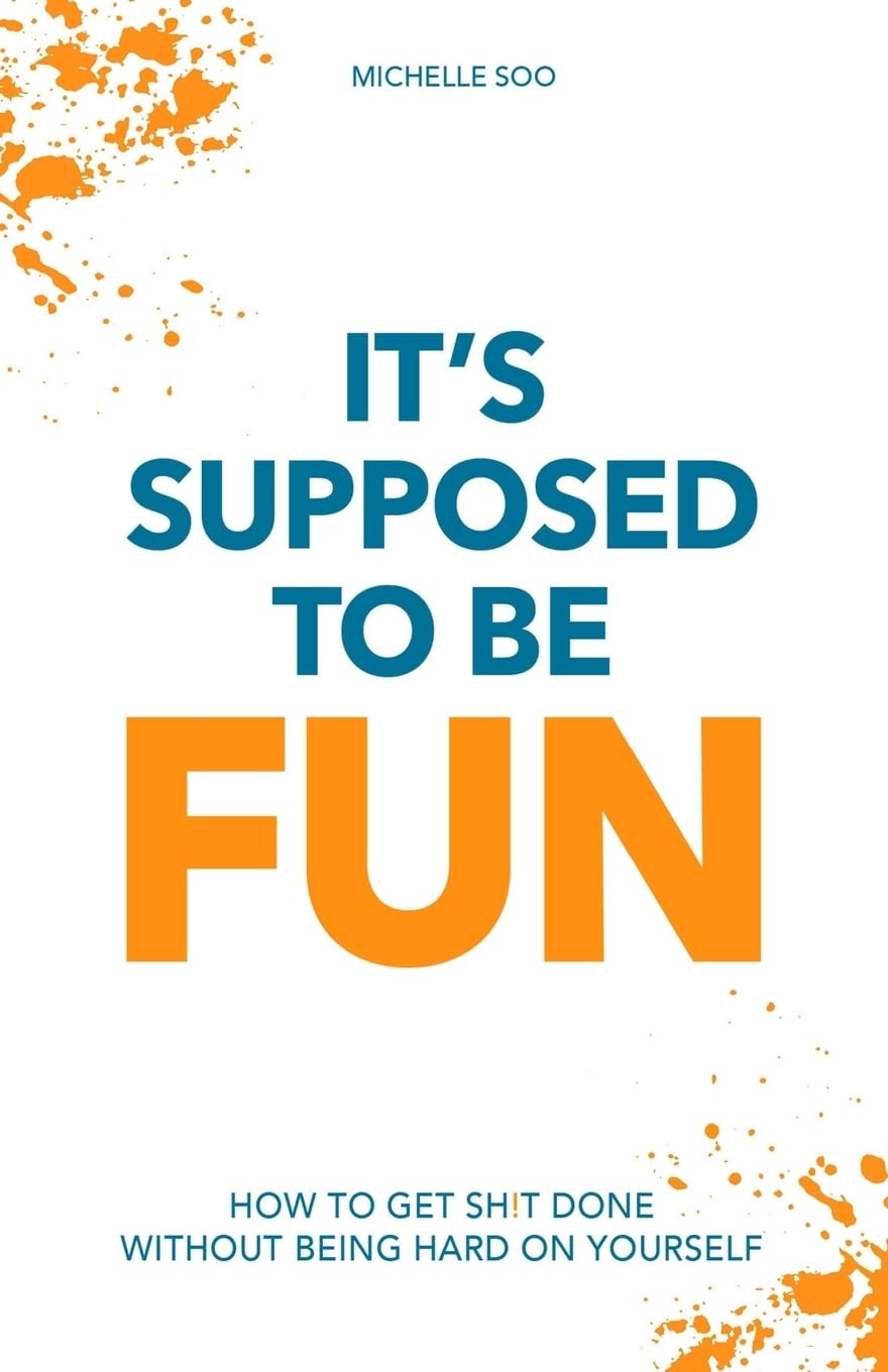 It's Supposed To Be Fun: How To Get Sh!t Done Without Being Hard On Yourself Lifestyle
