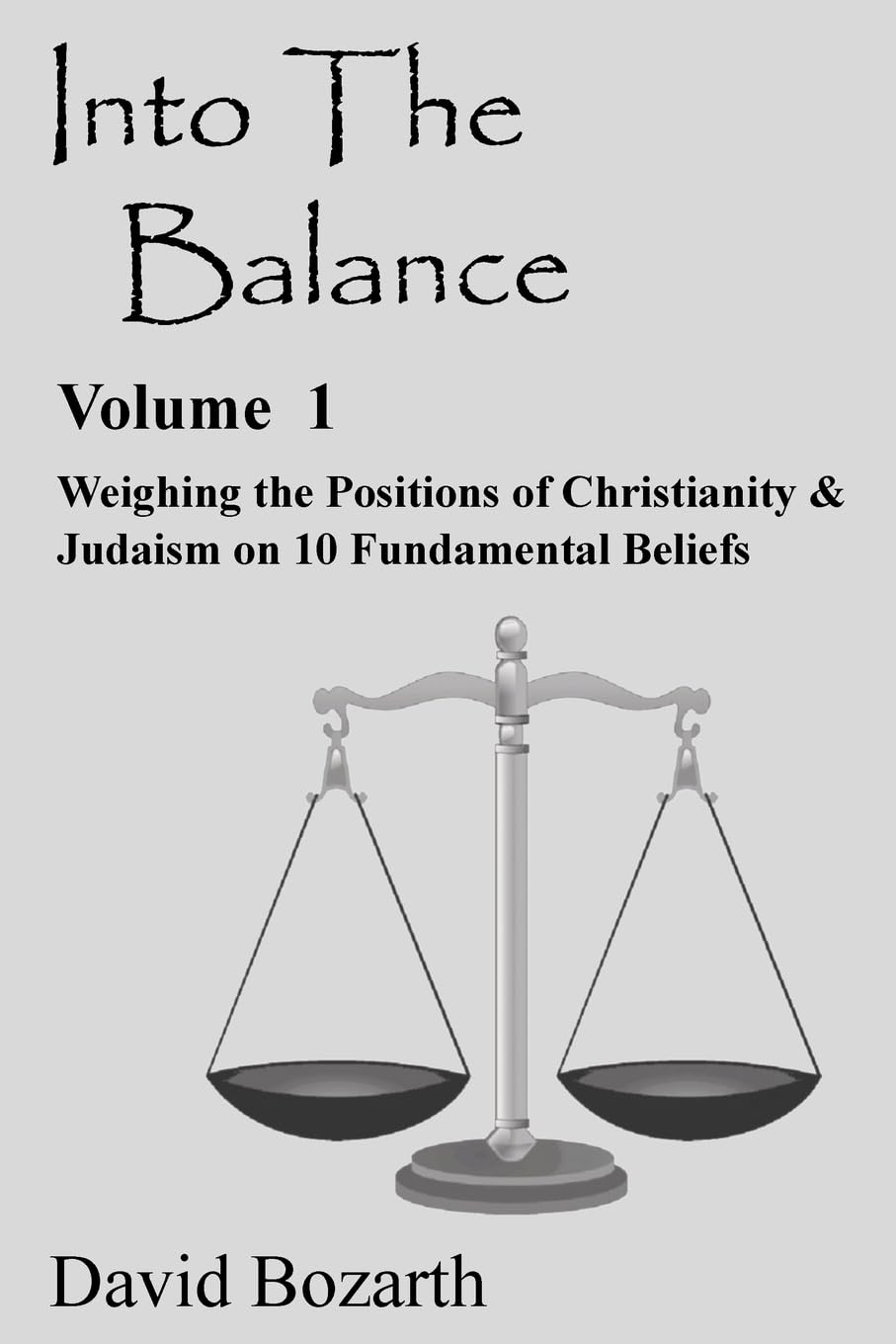 Into The Balance: Weighing the Positions of Christianity & Judaism on 10 Fundamental Beliefs Religion & Esotericism