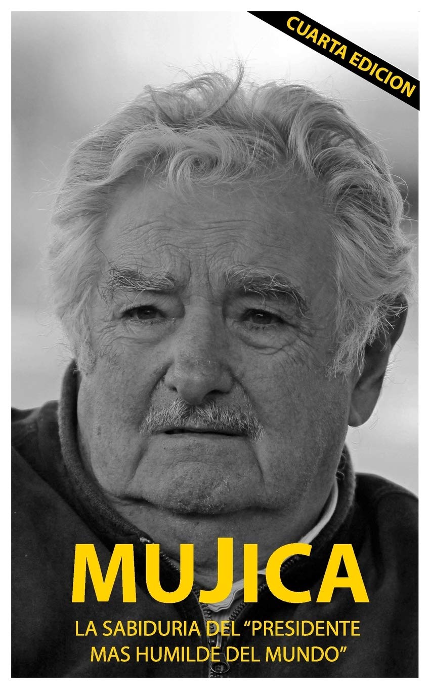 Mujica: Mujica: La sabiduria del presidente mas humilde del mundo. Social Sciences