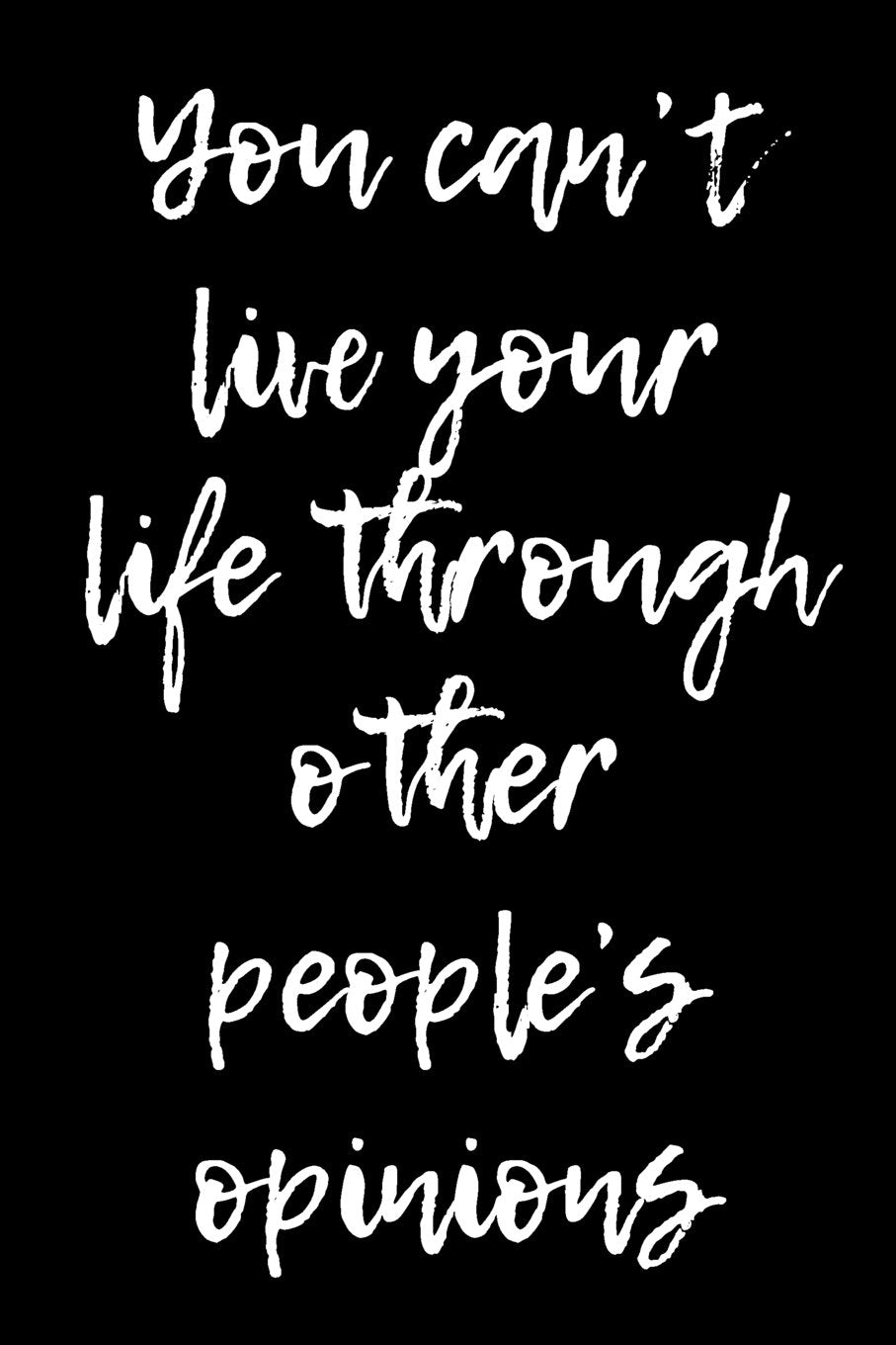 You Can't Live Your Life Through Other People's Opinions: Blank Lined Journal Lifestyle