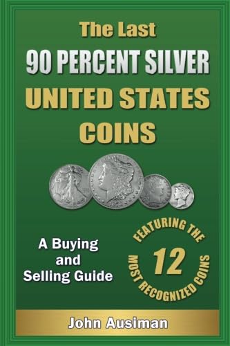 The Last 90 Percent Silver United States Coins: A Buying and Selling Guide (U.S. Silver Coin Series) Hobbies & Crafts