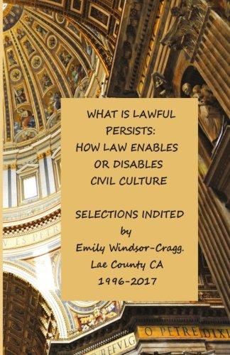 What is Lawful Persists; HOW LAW Enables or Disables Civil Culture.: Thriving Good Behavior is the Way to National Sovereignty Philosophy