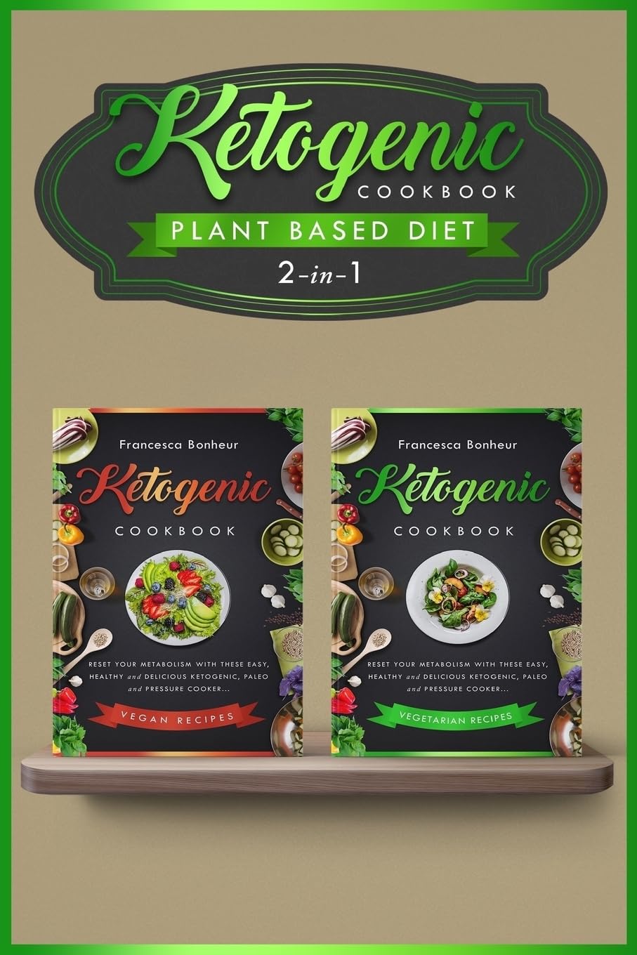 Plant based diet: Explore the Healthy Benefits of Ketogenics With these two Quick and Easy Plant based Recipe Books! Medicine