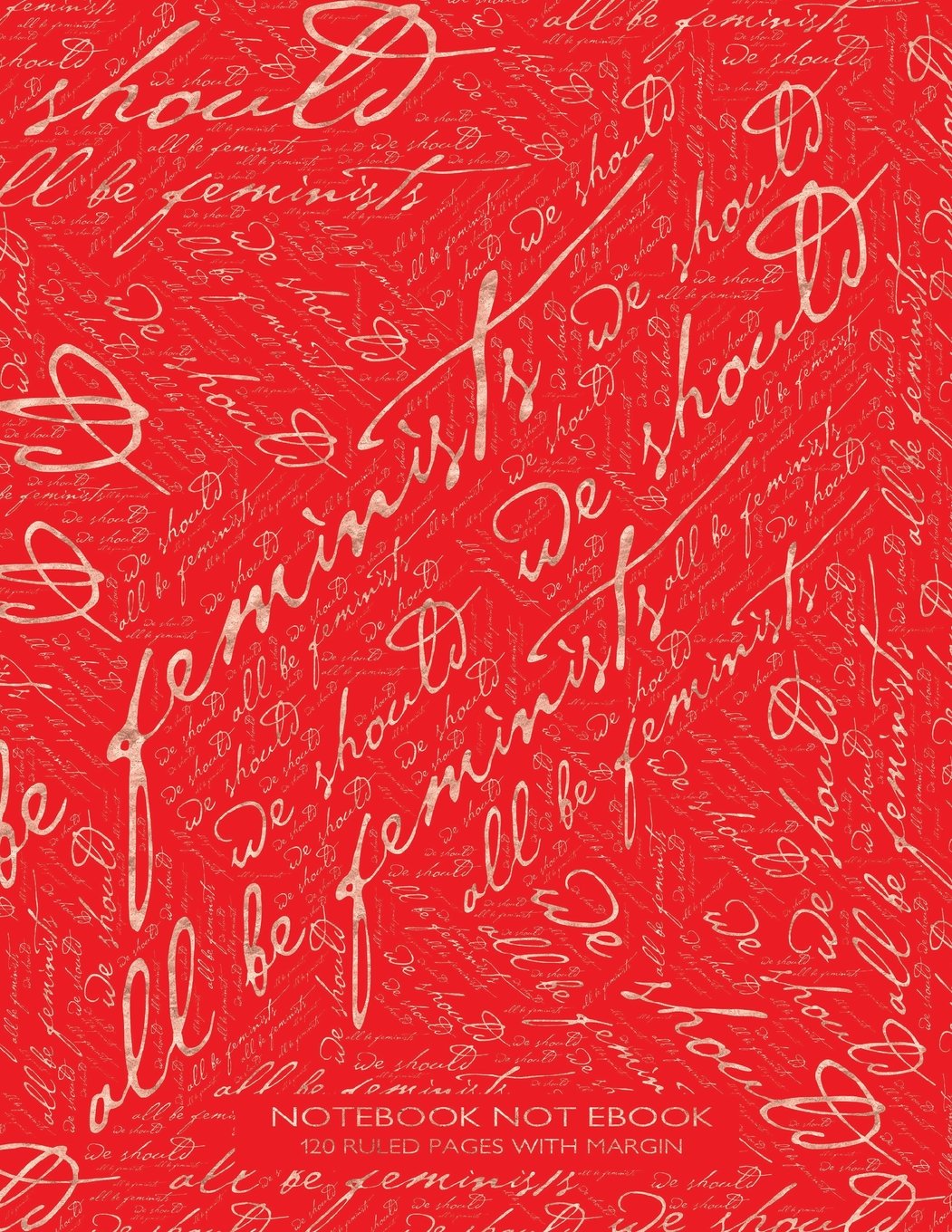 Notebook Not Ebook 120 ruled pages with margin: 8.5"x11" ruled notebook with 'we should all be feminists' rose gold script on red cover, perfect bound, ideal for composition notebook or journal Learning & Reference