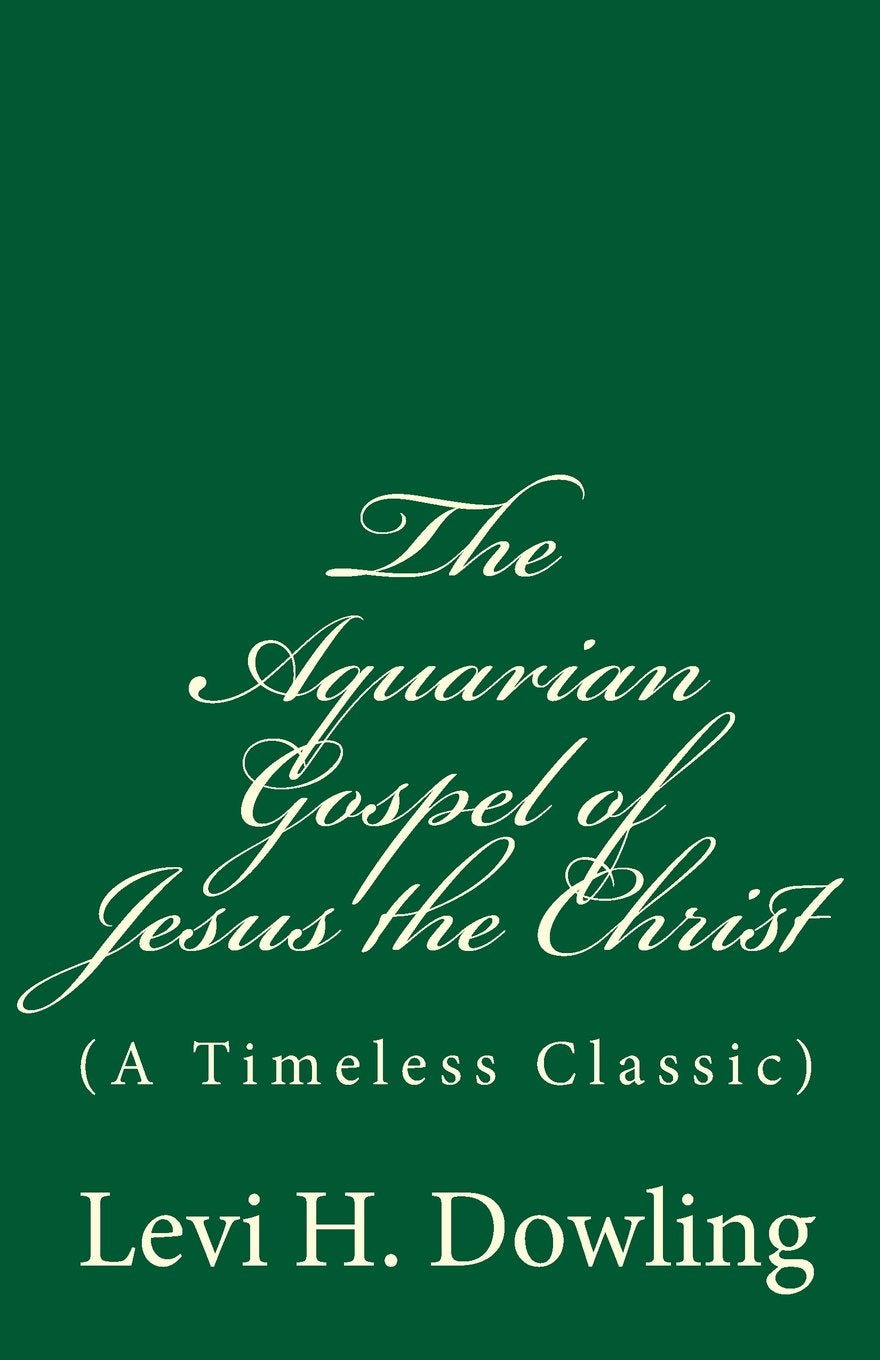 The Aquarian Gospel of Jesus the Christ: (A Timeless Classic) Religion & Esotericism