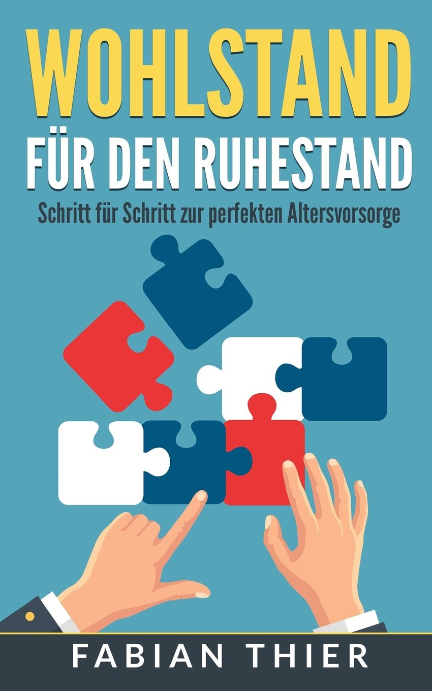 Wohlstand für den Ruhestand: Schritt für Schritt zur perfekten Altersvorsorge Business, Finance & Career