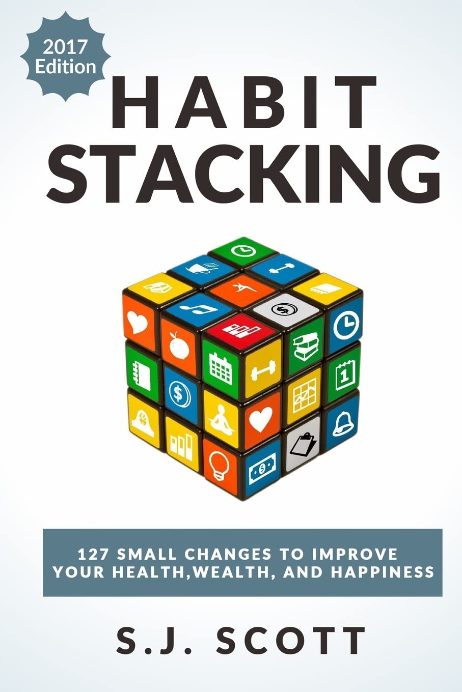 Habit Stacking: 127 Small Changes to Improve Your Health, Wealth, and Happiness (Most are Five Minutes or Less) Health, Nutrition & Fitness
