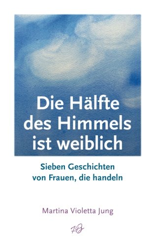 Die Hälfte des Himmels ist weiblich: Sieben Geschichten von Frauen, die handeln Contemporary literature Books