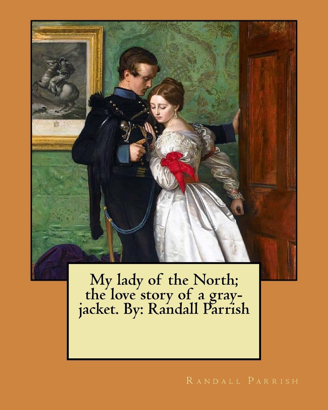 My lady of the North; the love story of a gray-jacket. By: Randall Parrish Contemporary literature