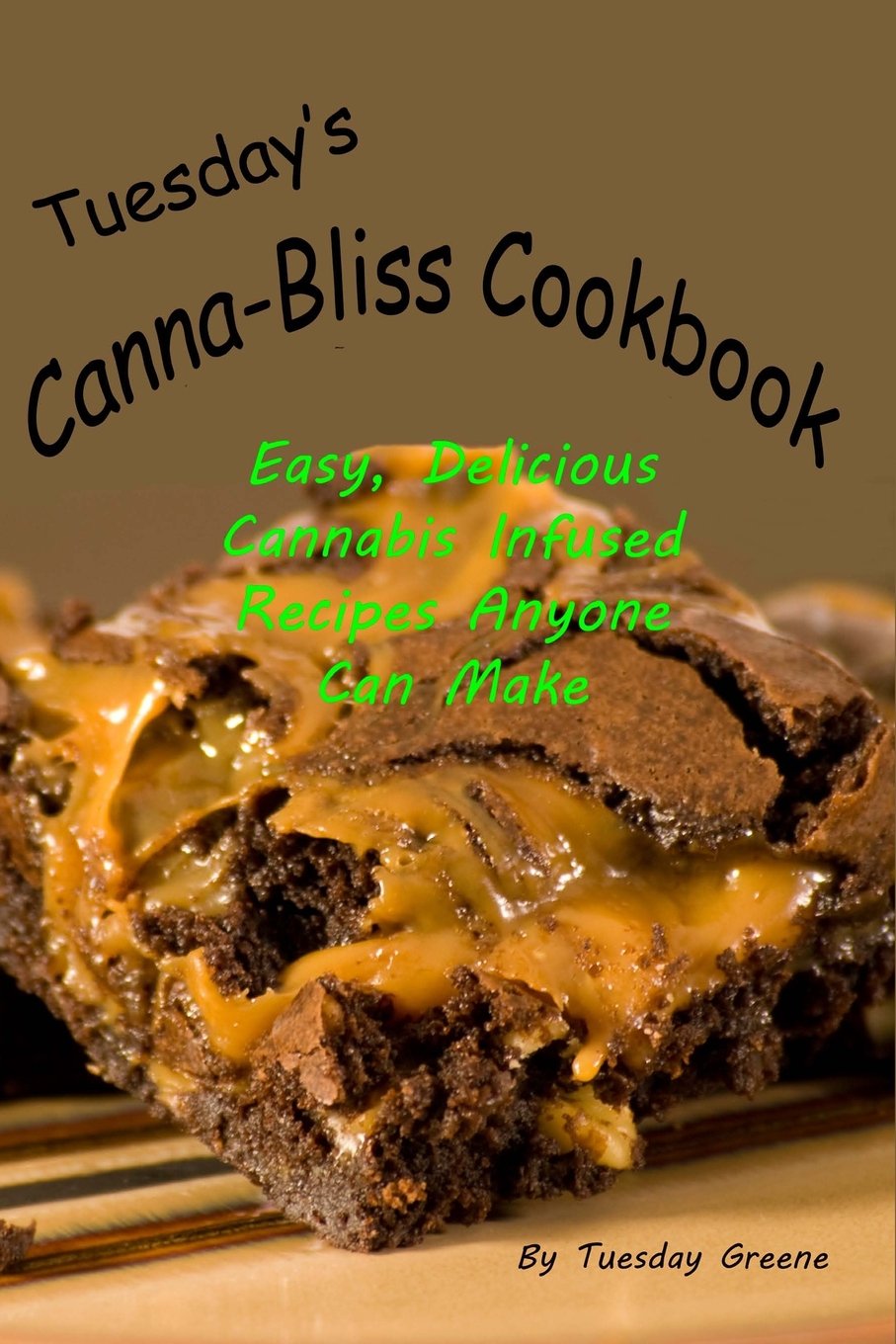 Tuesday's Canna Bliss Cookbook: Easy, Delicious Cannabis Infused Recipes Anyone Can Make Cooking & Enjoying