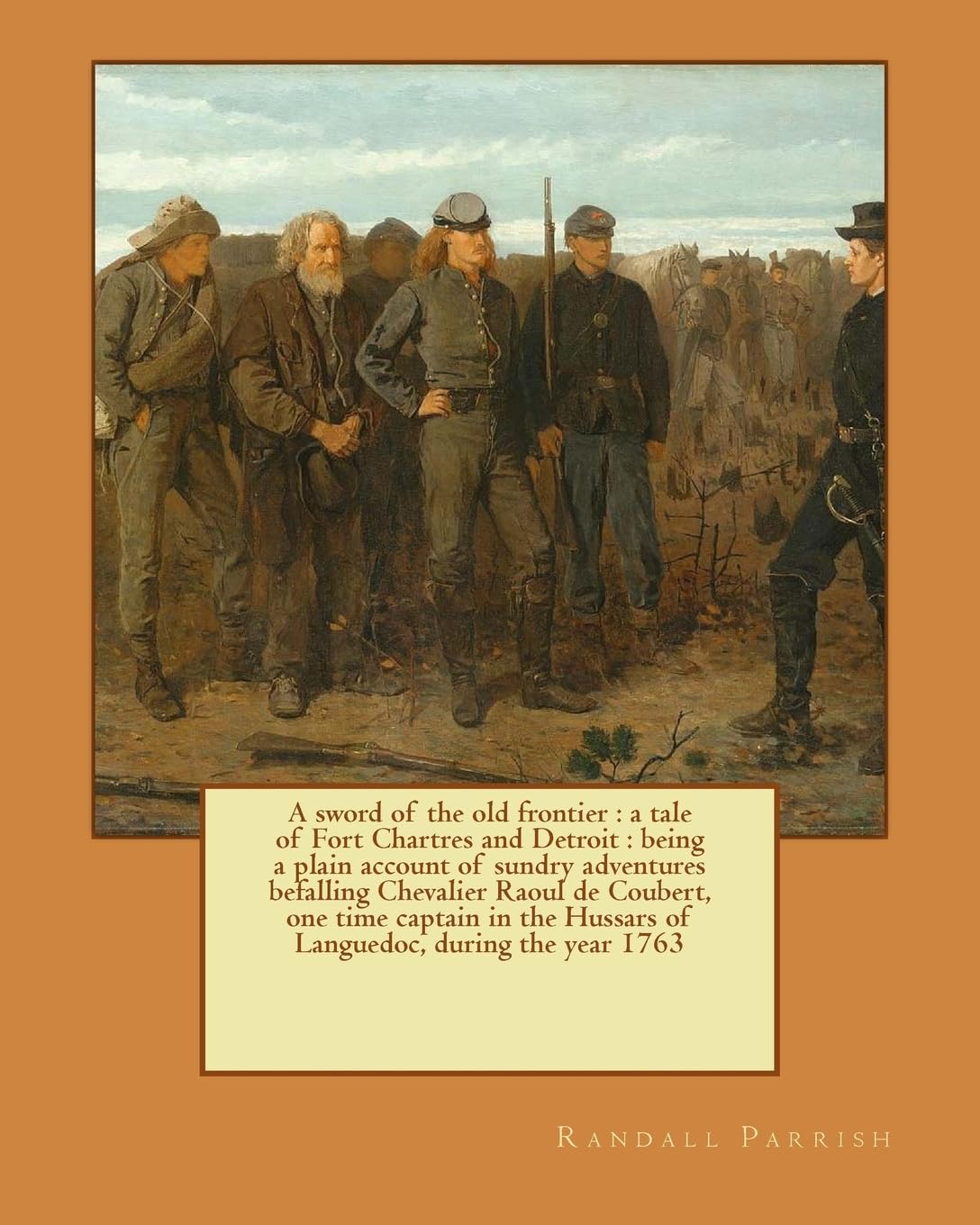 A sword of the old frontier : a tale of Fort Chartres and Detroit : being a plain account of sundry adventures befalling Chevalier Raoul de Coubert, ... Hussars of Languedoc, during the year 1763 Contemporary literature Books
