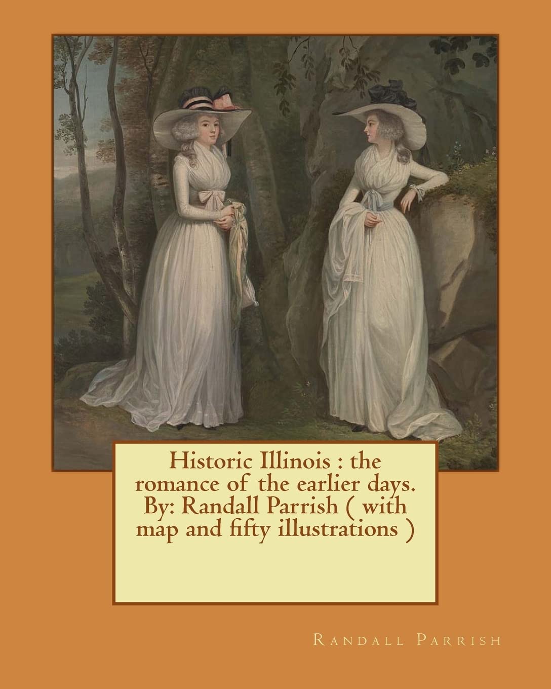 Historic Illinois : the romance of the earlier days. By: Randall Parrish ( with map and fifty illustrations ) Contemporary literature