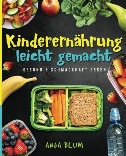 Kinderernährung leicht gemacht: Gesund & schmackhaft essen - Alles, was Sie über eine gesunde Ernährung wissen müssen und wie Sie Ihr Schulkind zum gesunden Esser erziehen (inkl. 40 leckerer Rezepte) Contemporary literature Books