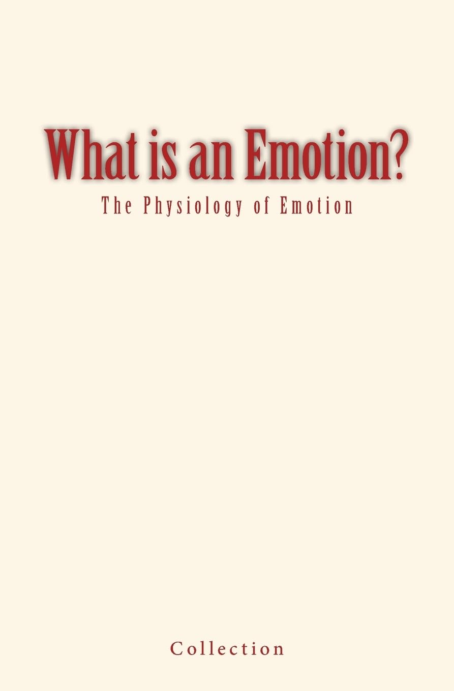 What is an Emotion?: The Physiology of Emotion Psychology
