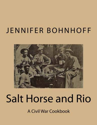 Salt Horse and Rio: A Civil War Cookbook Cooking & Enjoying