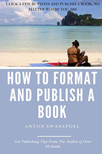 How To Format and Publish a Book: Click A Few Buttons and Publish a Book, No Matter Where You Are Film, Art & Culture
