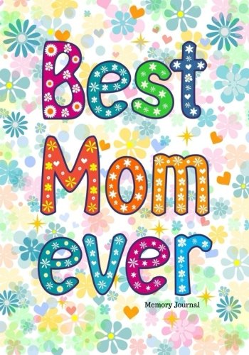 Best Mom Ever Memory Journal: Preserve Memoirs With Our Beautiful Book | Journal, Keepsake To Fill In | Perfect For Mother’s Day Gifts, Mom, Mum, ... Paperback Book (Parents Gifts, Band 16) Parents & Children