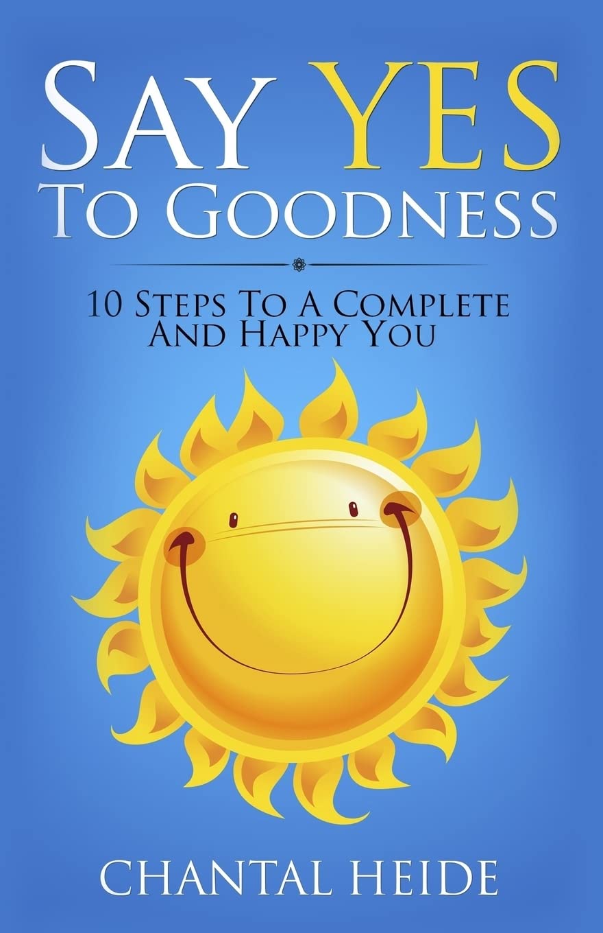 Say Yes To Goodness: 10 Steps To A Complete And Happy You Religion & Esotericism
