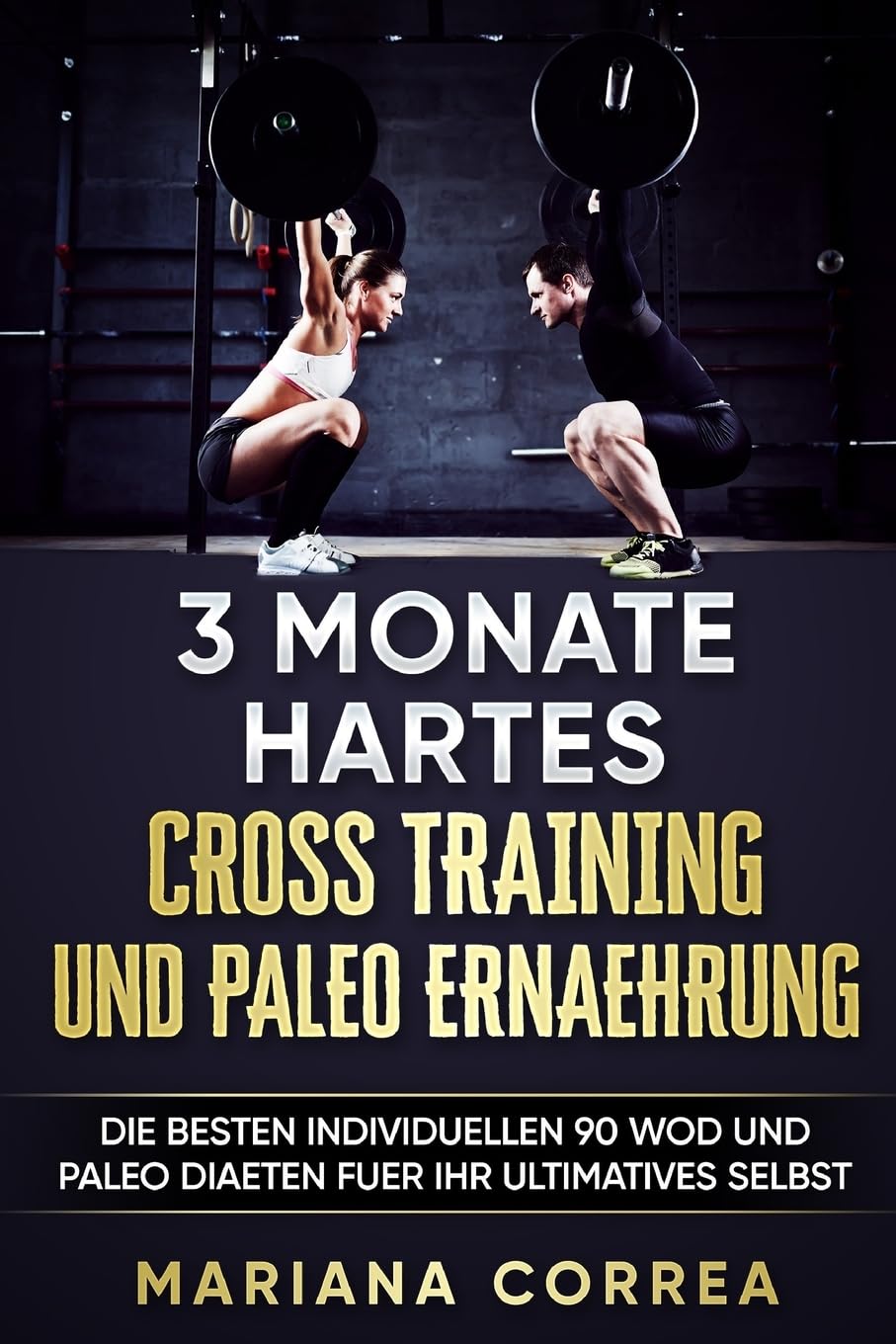3 MONATE HARTES CROSS TRAINING Und PALEO ERNAEHRUNG: Die BESTEN INDIVIDUELLEN 90 WOD UND PALEO DIAETEN FUER IHR ULTIMATIVES SELBST Leisure & Fun