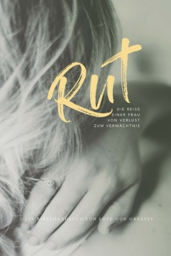 Ruth - One Woman's Journey from Loss to Legacy: A German Love God Greatly Study Journal Religion & Esotericism