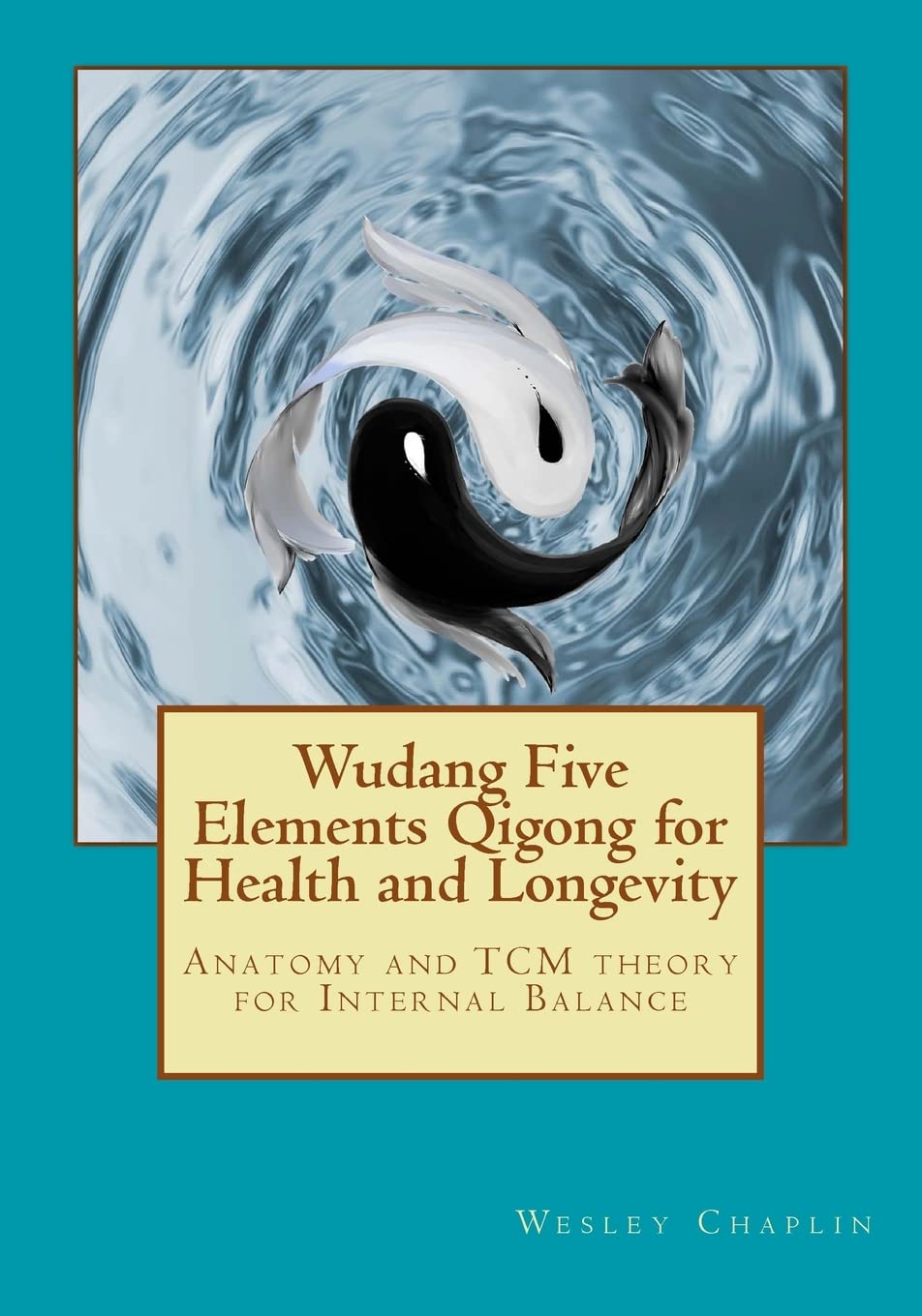 Wudang Five Elements Qigong for Health and Longevity: Anatomy and TCM Theory for Internal Balance Health, Nutrition & Fitness