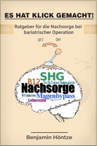 Es hat KLICK gemacht!: Ratgeber für die Nachsorge bei bariatrischer Operation Health, Nutrition & Fitness