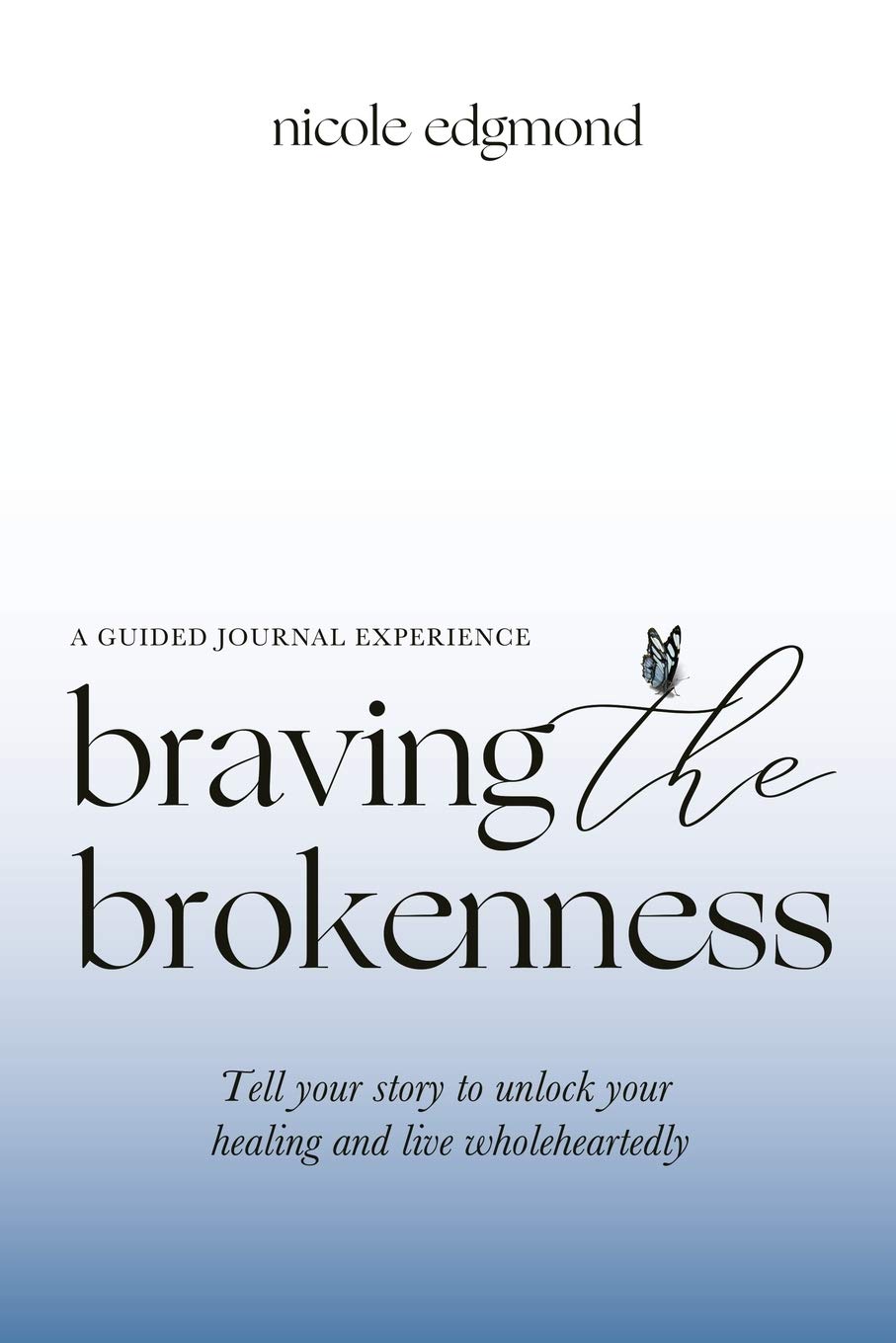 Braving the Brokenness-Guided Journal Experience: Tell your story to unlock your healing and live wholeheartedly book