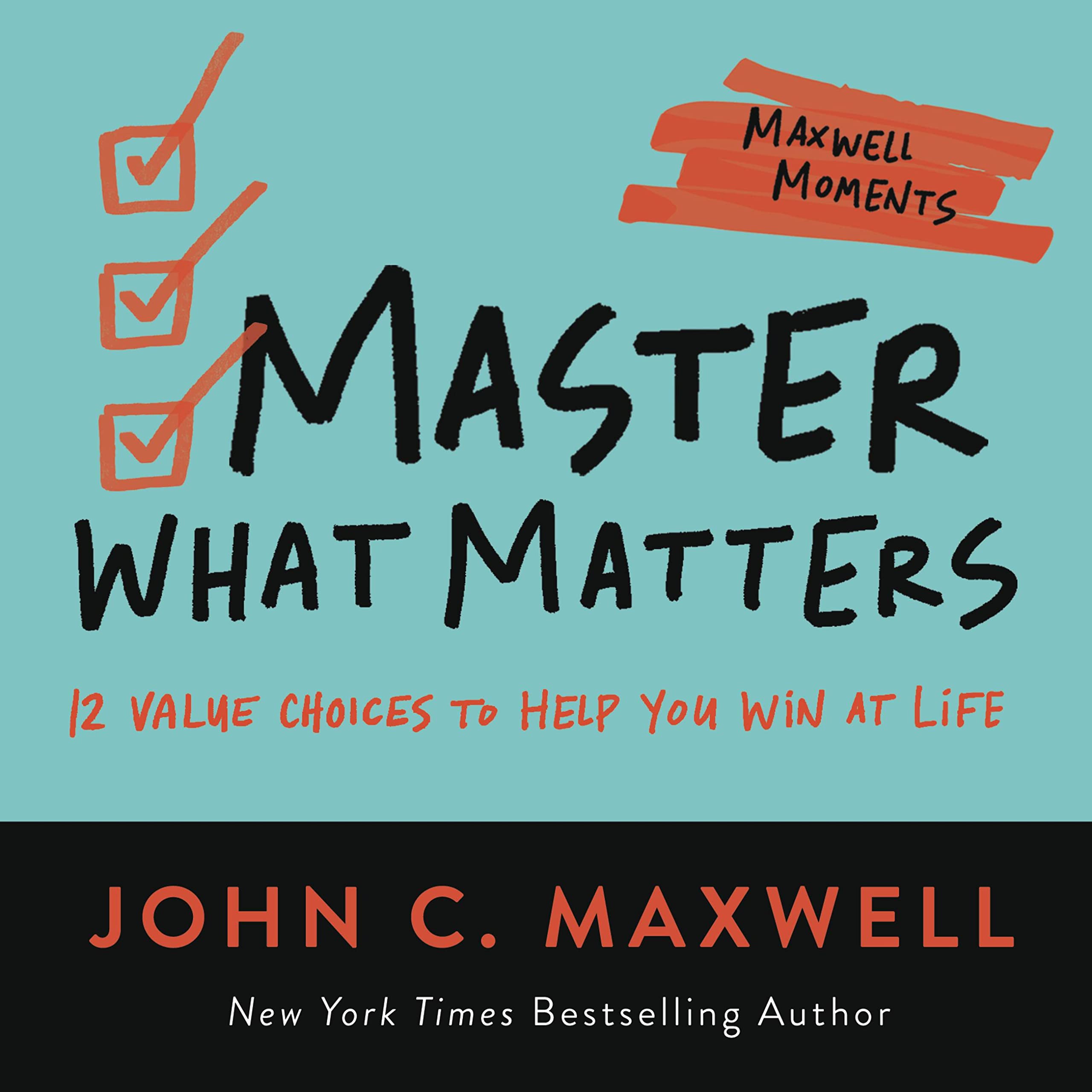 Master What Matters: 12 Value Choices to Help You Win at Life (Maxwell Moments) Business, Finance & Career