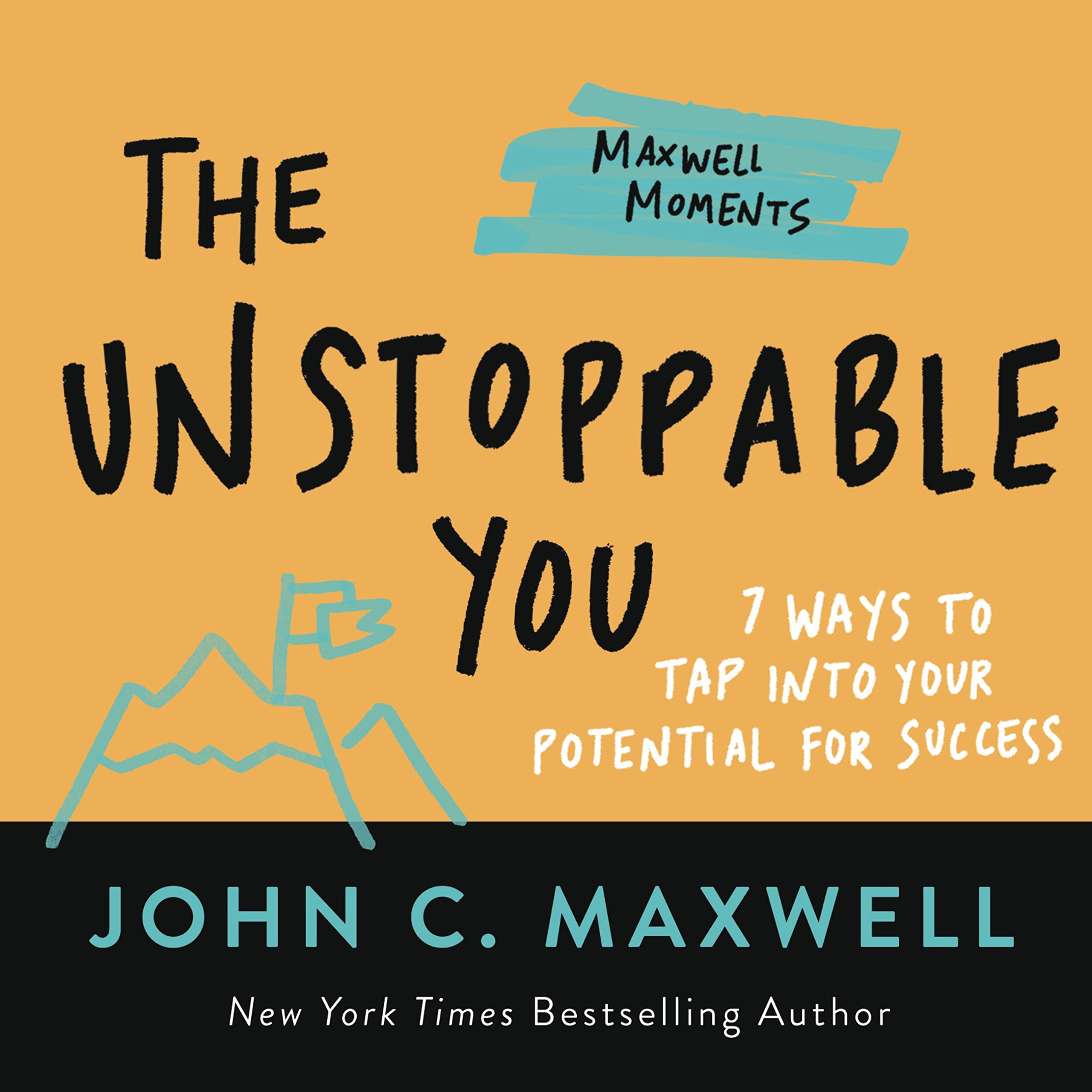 The Unstoppable You: 7 Ways to Tap Into Your Potential for Success (Maxwell Moments) Business, Finance & Career