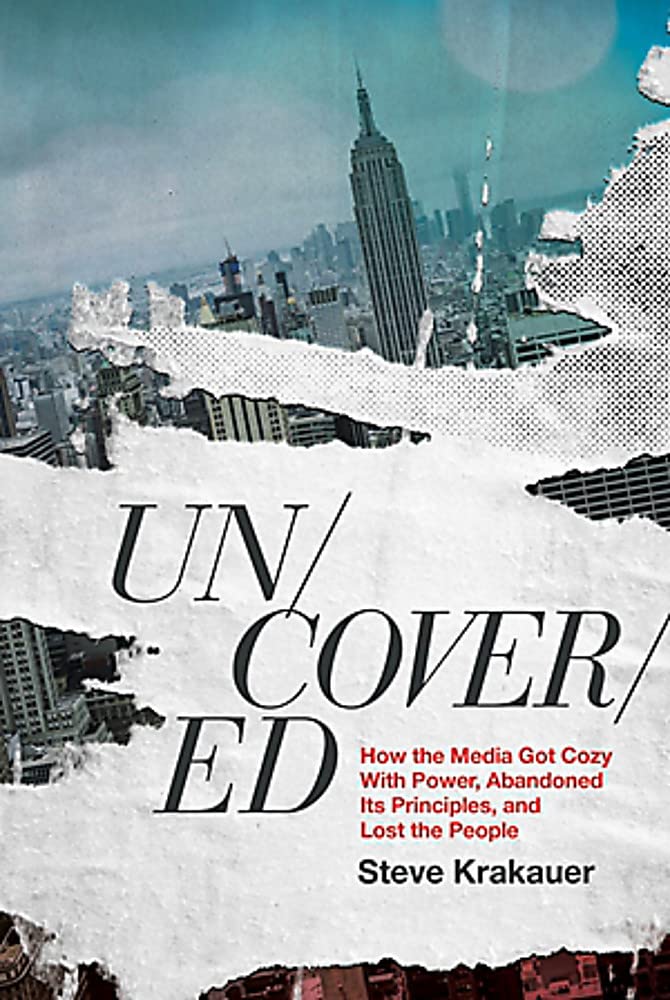 Uncovered: How the Media Got Cozy with Power, Abandoned Its Principles, and Lost the People Media & Communication