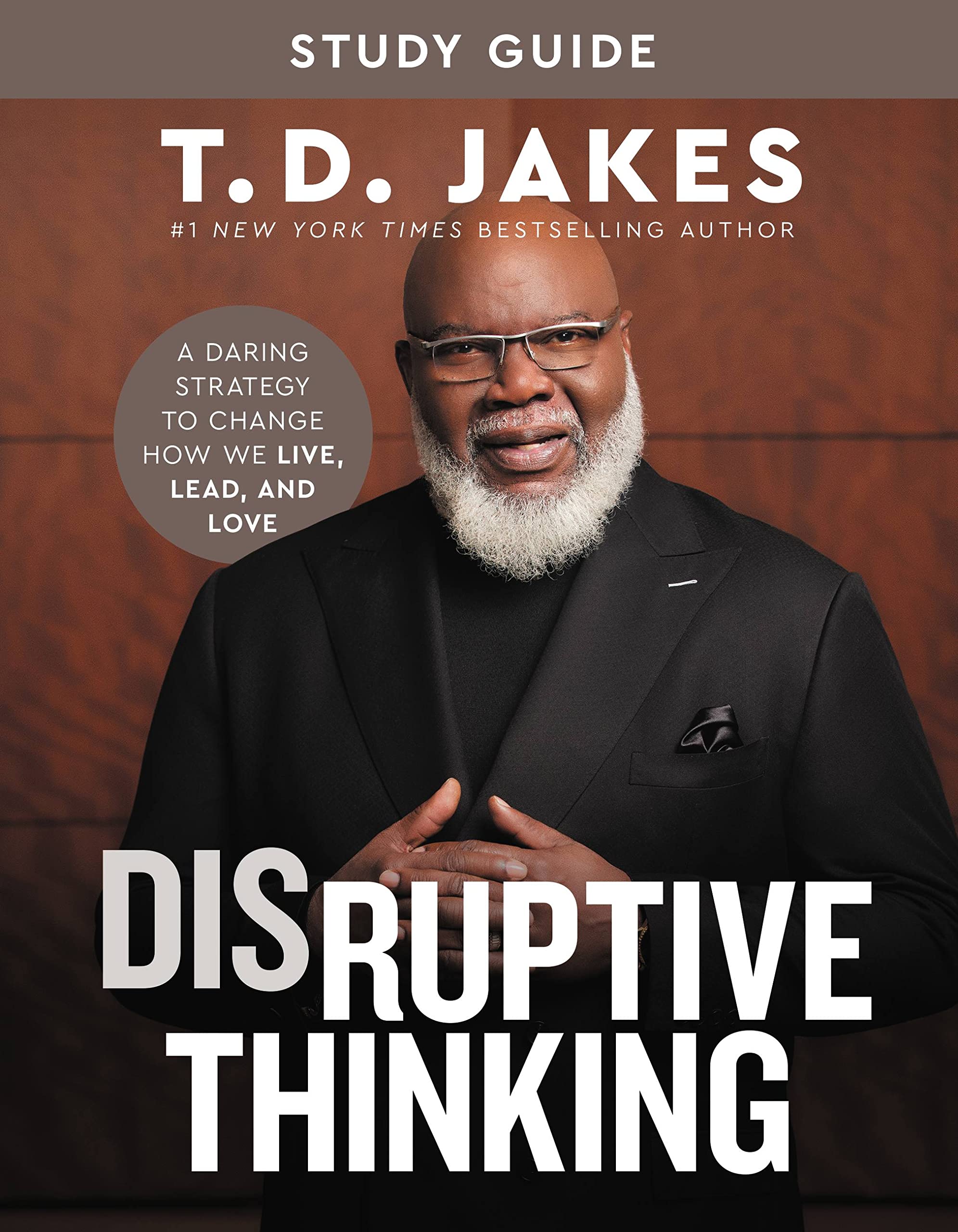 Disruptive Thinking Study Guide: A Daring Strategy to Change How We Live, Lead, and Love Business, Finance & Career