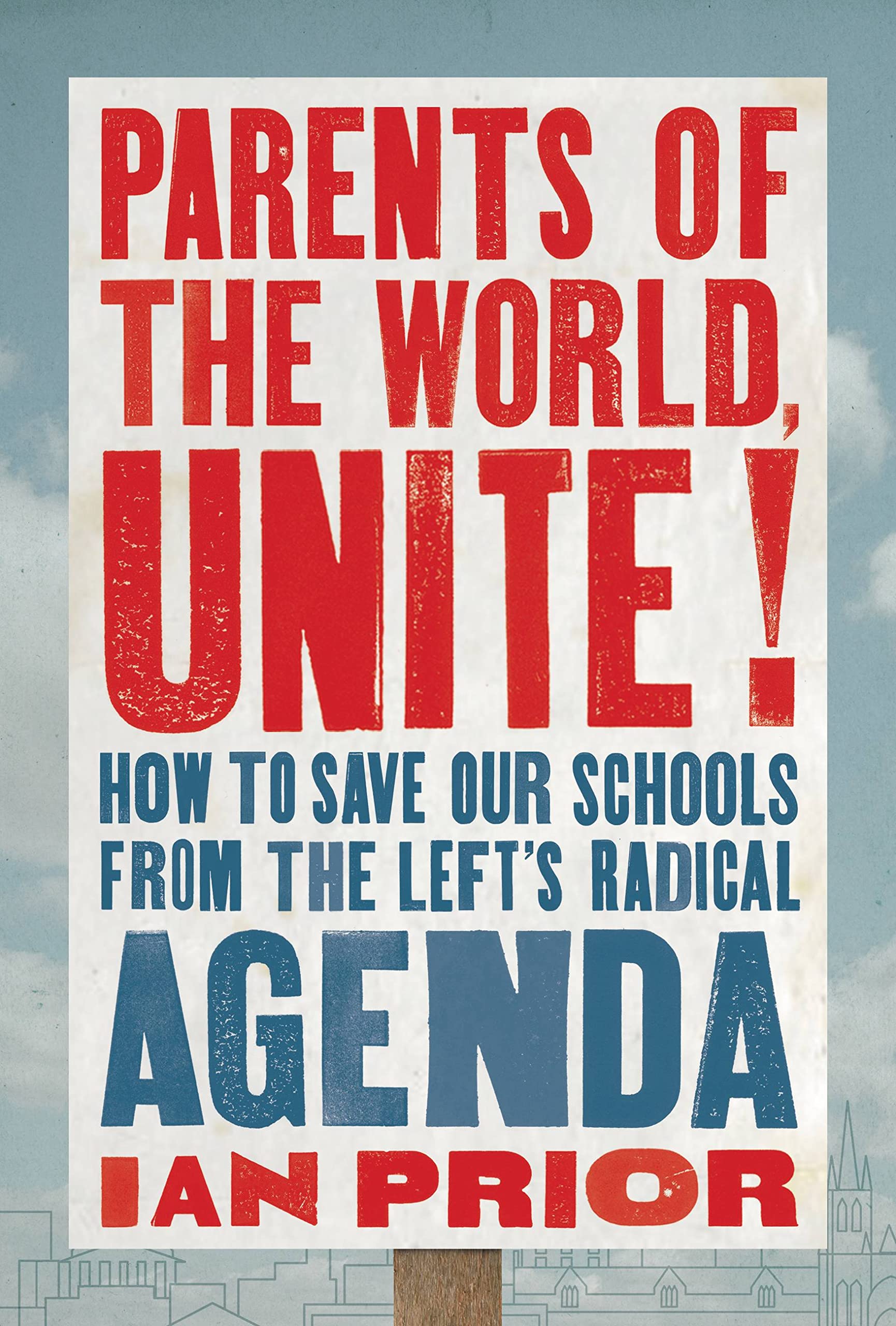 Parents of the World, Unite!: How to Save Our Schools from the Left’s Radical Agenda Business, Finance & Career