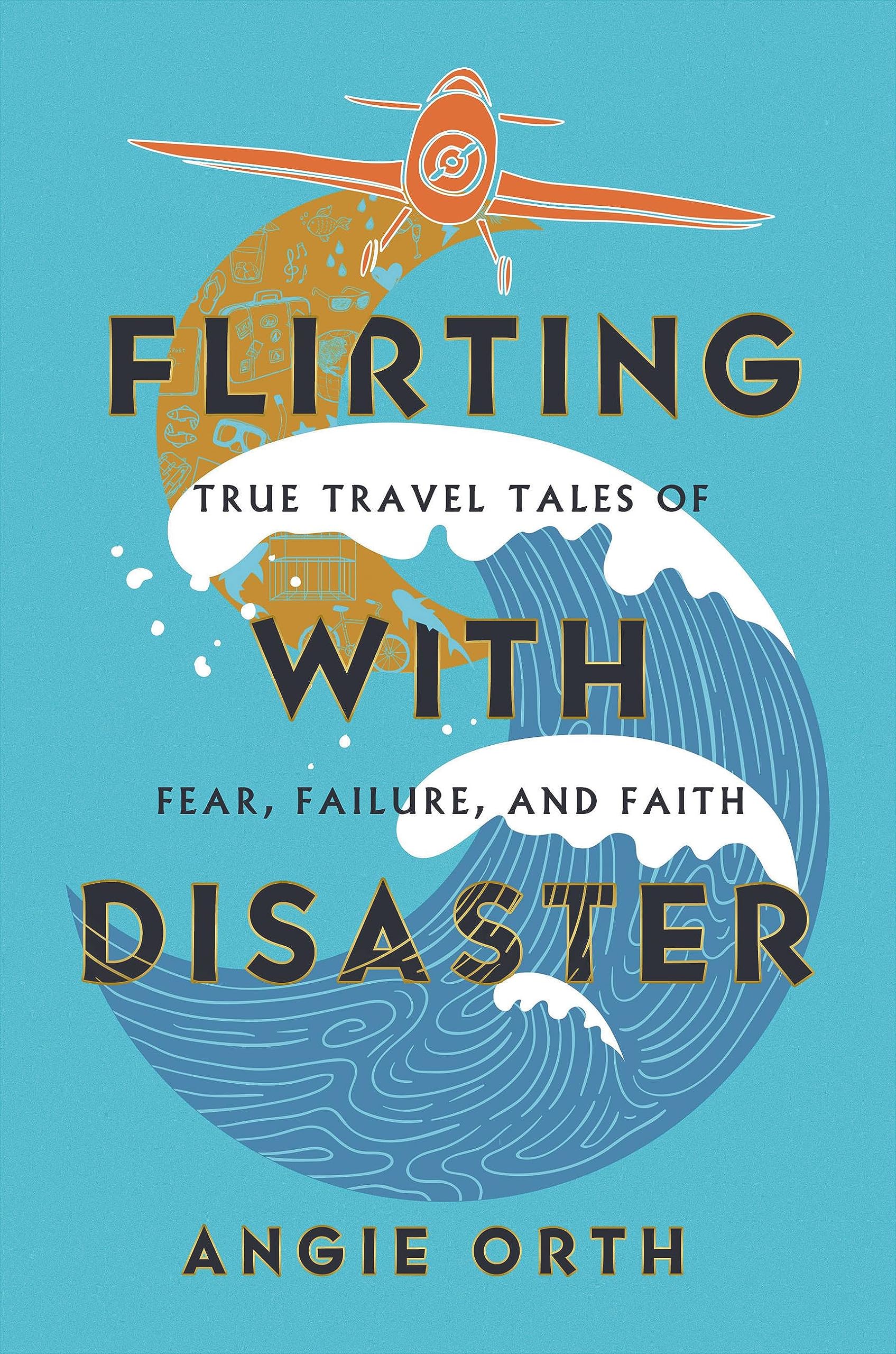 Flirting with Disaster: True Travel Tales of Fear, Failure, and Faith Memories