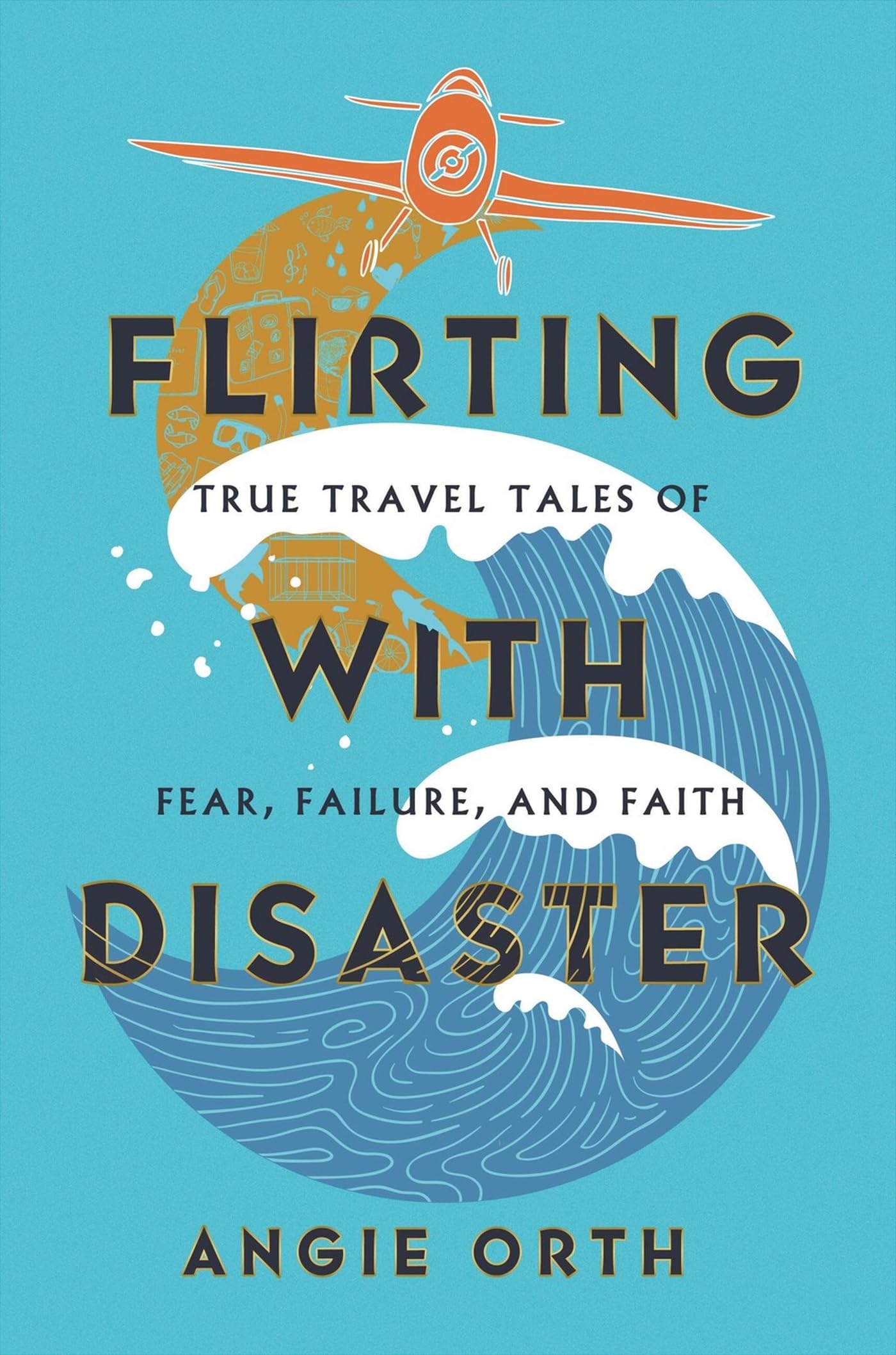Flirting with Disaster: True Travel Tales of Fear, Failure, and Faith Memories