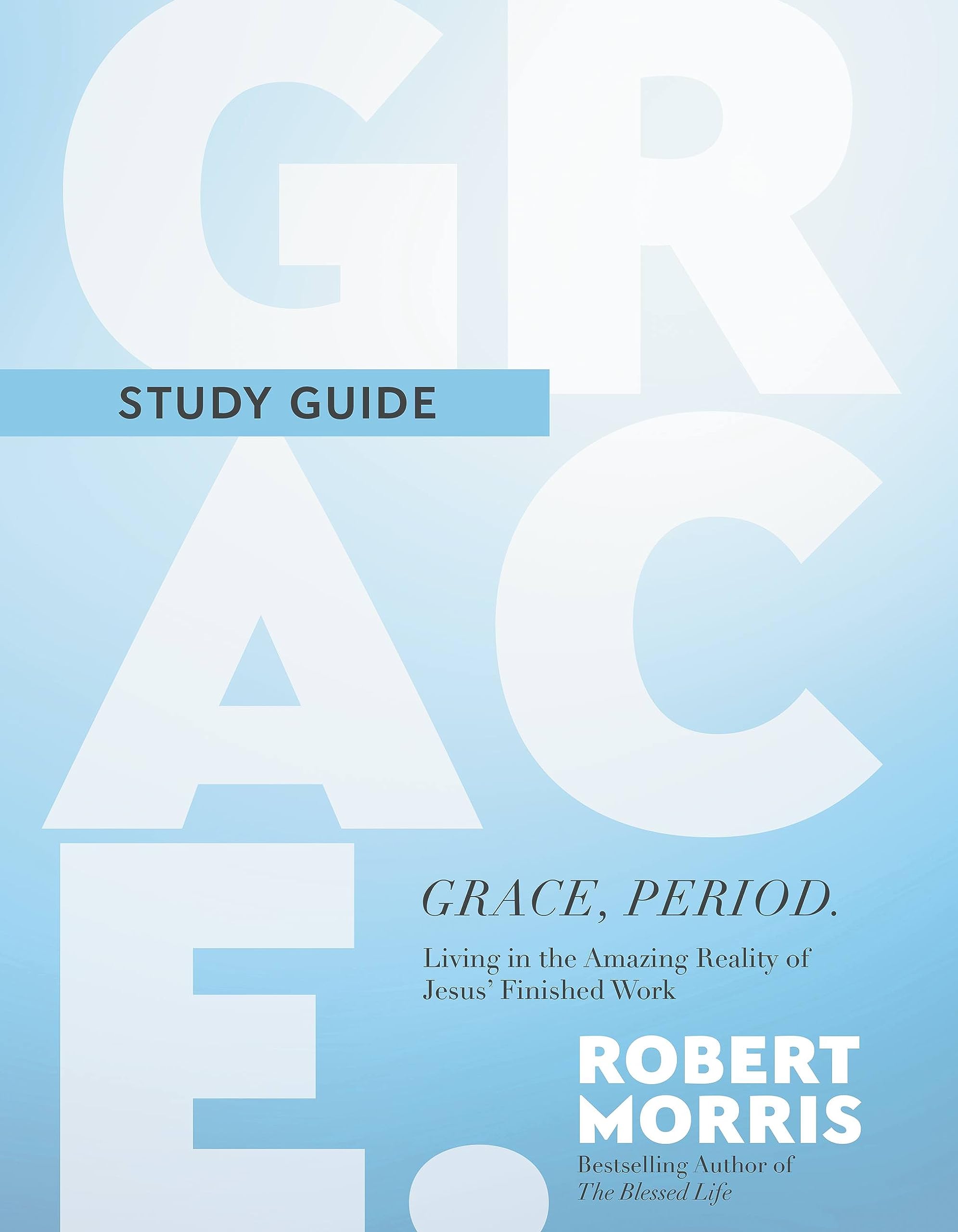 Grace, Period. Study Guide: Living in the Amazing Reality of Jesus' Finished Work Business, Finance & Career