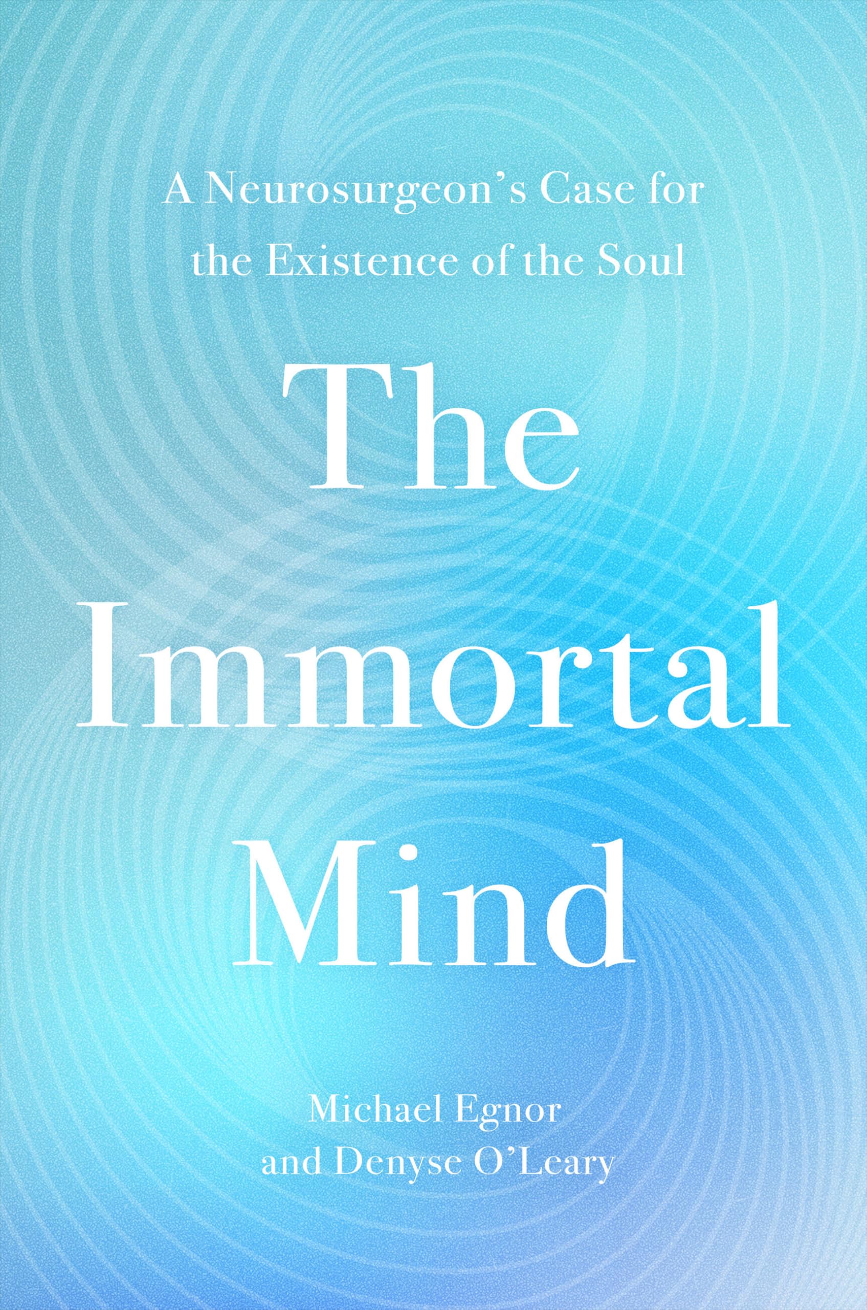 The Immortal Mind: A Neurosurgeon's Case for the Existence of the Soul Philosophy